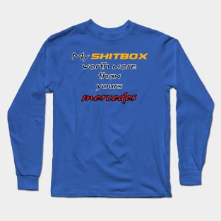 My shitbox car worth more than your mercedes Long Sleeve T-Shirt